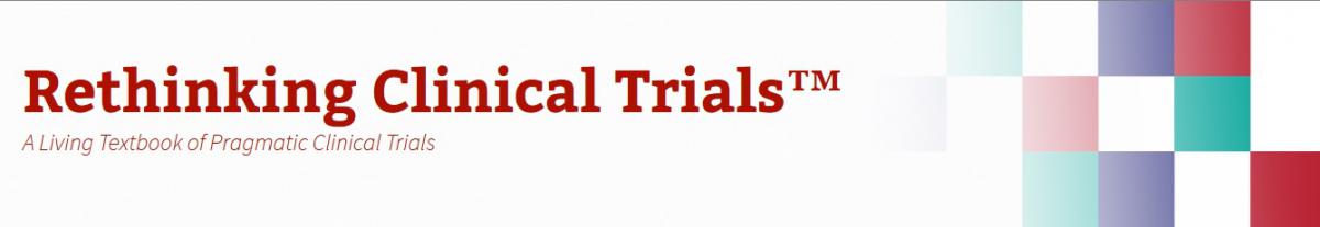 Rethinking Clinical Trials: A Living Textbook of Pragmatic Clinical Trials